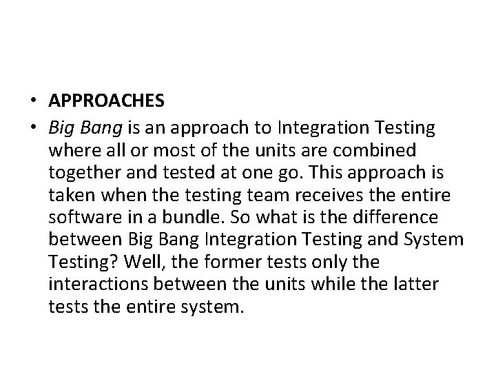  • APPROACHES • Big Bang is an approach to Integration Testing where all
