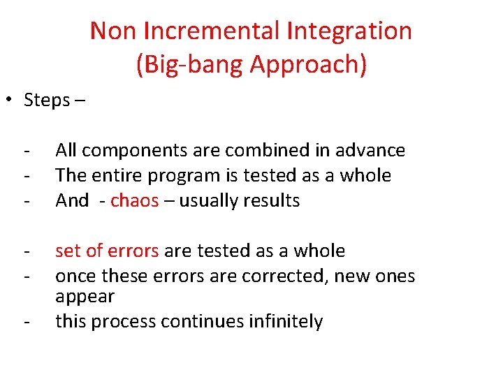 Non Incremental Integration (Big-bang Approach) • Steps – - All components are combined in