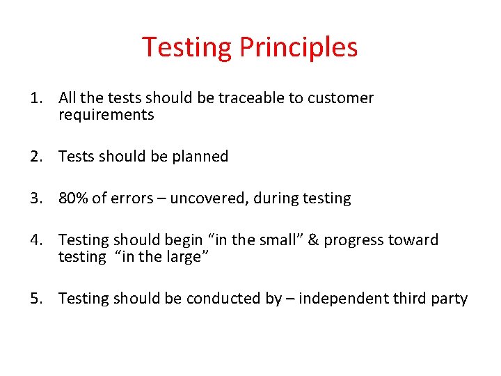 Testing Principles 1. All the tests should be traceable to customer requirements 2. Tests