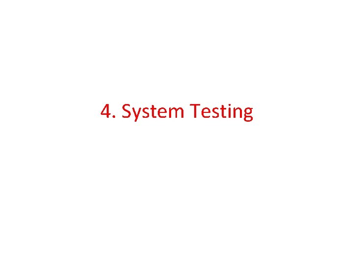 4. System Testing 
