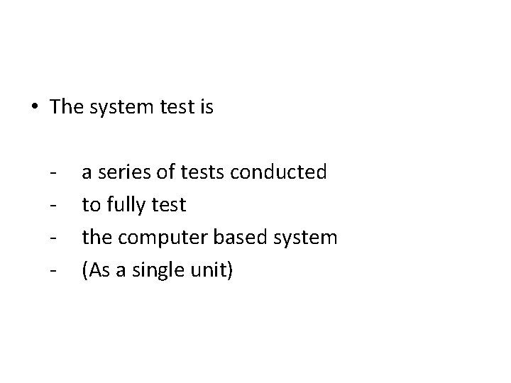  • The system test is - a series of tests conducted to fully