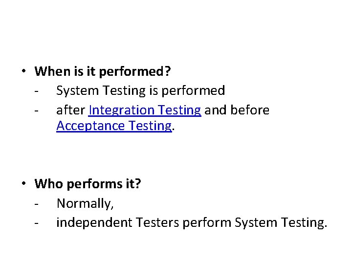  • When is it performed? - System Testing is performed - after Integration