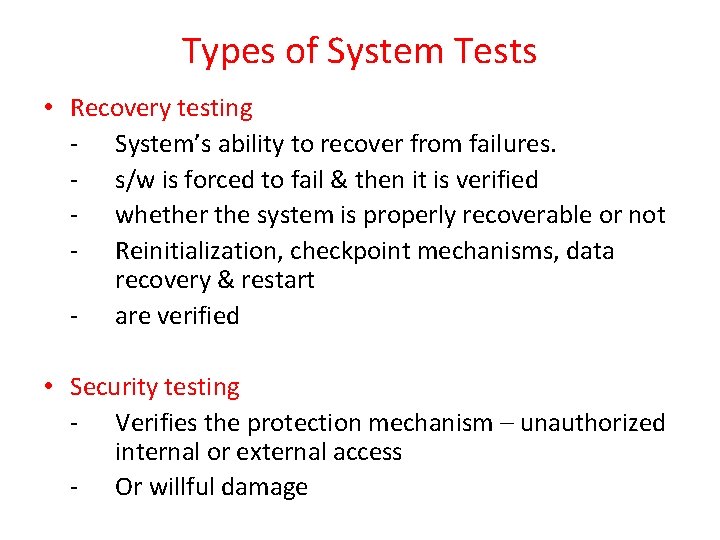 Types of System Tests • Recovery testing - System’s ability to recover from failures.