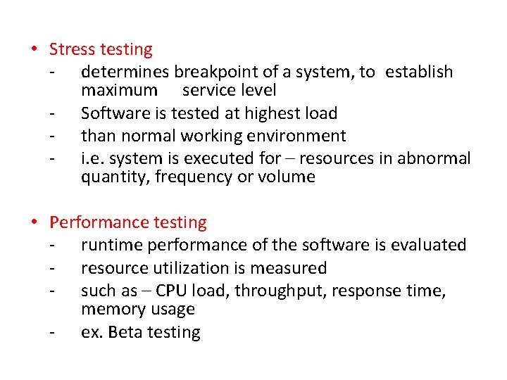  • Stress testing - determines breakpoint of a system, to establish maximum service