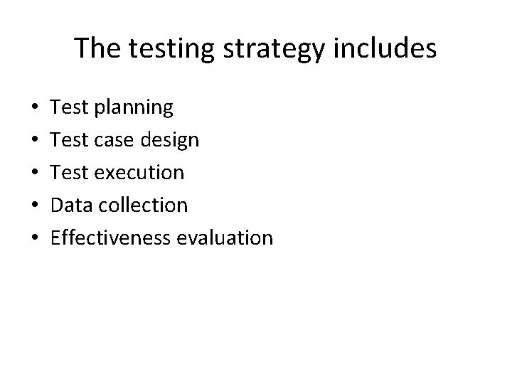 The testing strategy includes • • • Test planning Test case design Test execution