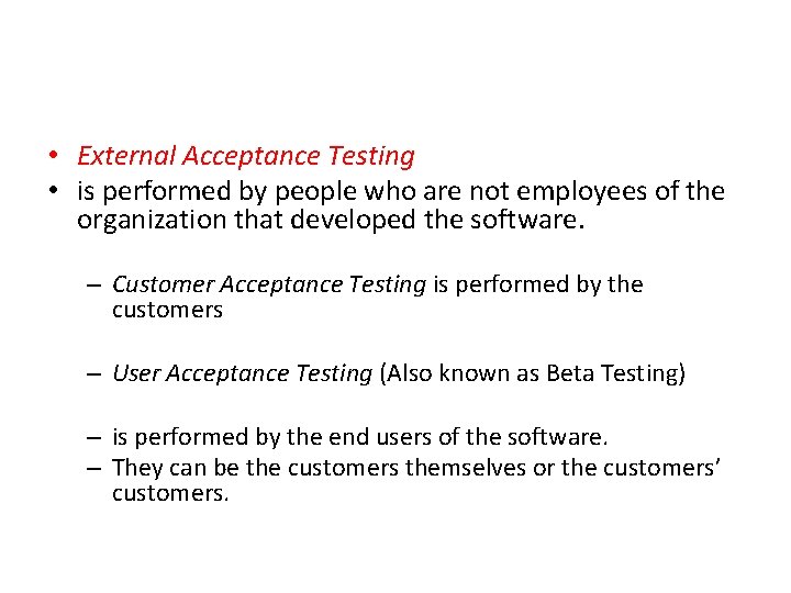  • External Acceptance Testing • is performed by people who are not employees