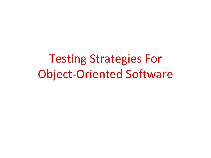 Testing Strategies For Object-Oriented Software 