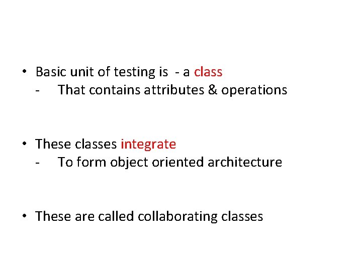  • Basic unit of testing is - a class - That contains attributes