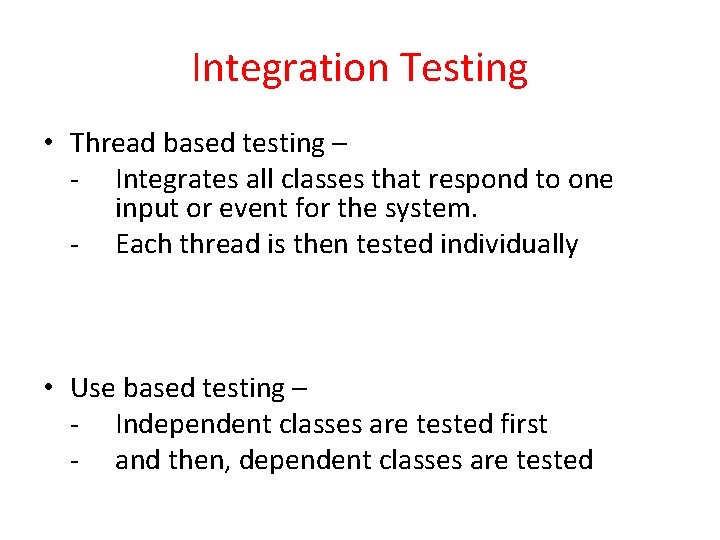 Integration Testing • Thread based testing – - Integrates all classes that respond to