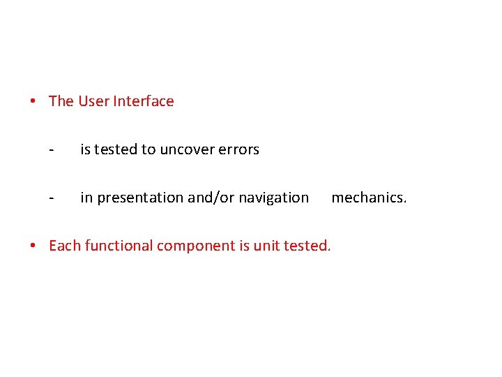  • The User Interface - is tested to uncover errors - in presentation