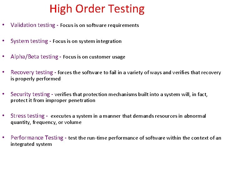 High Order Testing • Validation testing - Focus is on software requirements • System