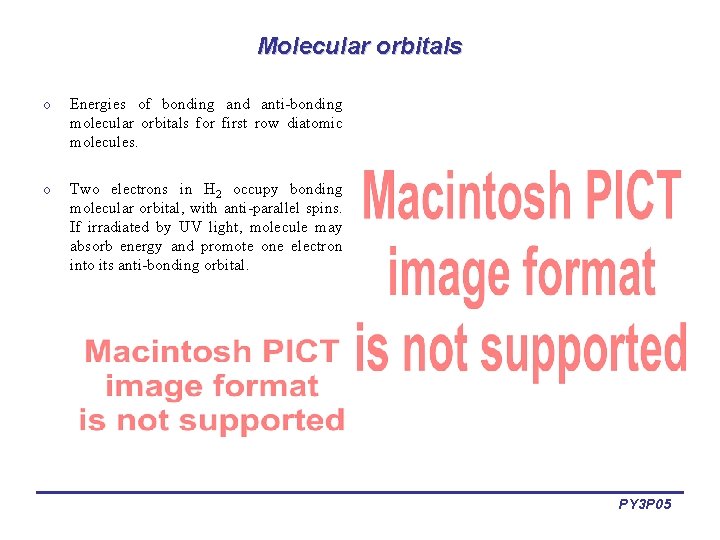 Molecular orbitals o Energies of bonding and anti-bonding molecular orbitals for first row diatomic