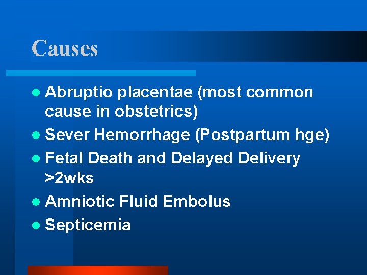 Causes l Abruptio placentae (most common cause in obstetrics) l Sever Hemorrhage (Postpartum hge)