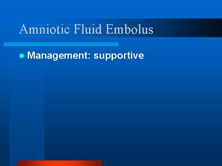 Amniotic Fluid Embolus l Management: supportive 