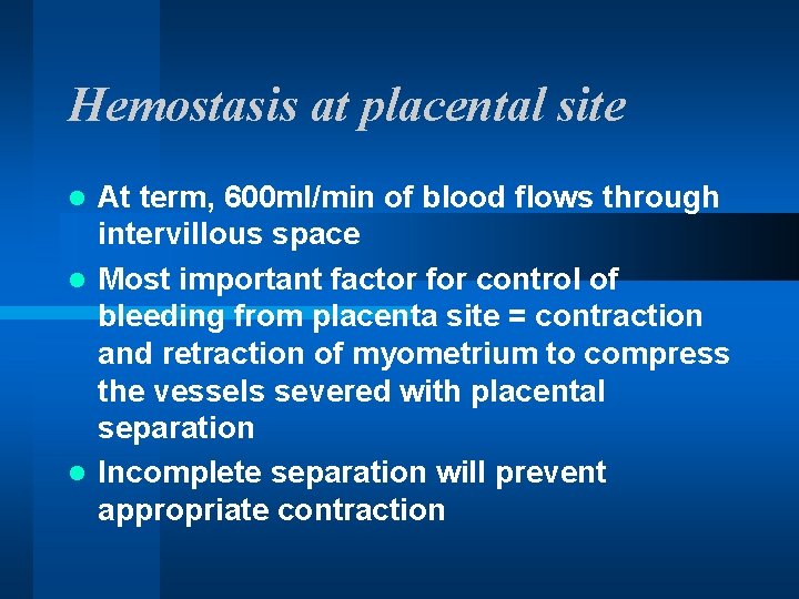 Hemostasis at placental site At term, 600 ml/min of blood flows through intervillous space