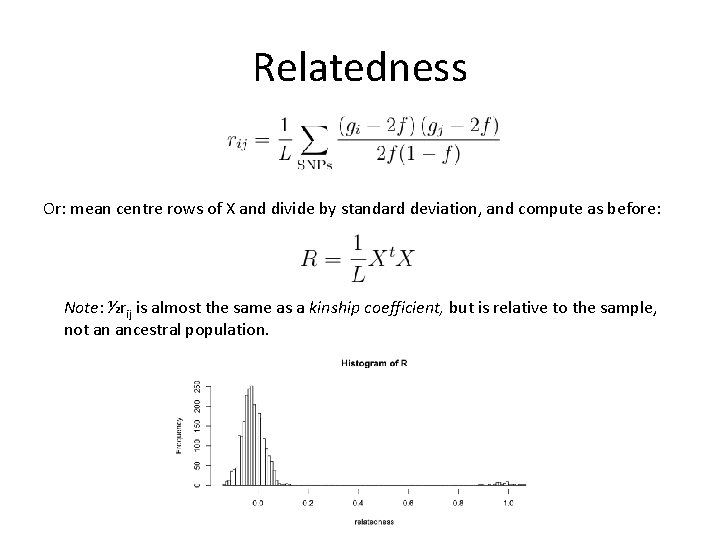 Relatedness Or: mean centre rows of X and divide by standard deviation, and compute