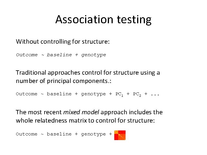 Association testing Without controlling for structure: Outcome ~ baseline + genotype Traditional approaches control