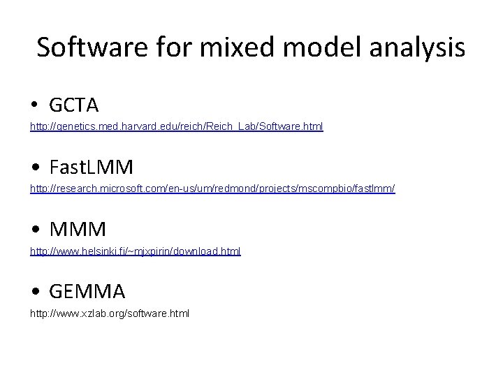 Software for mixed model analysis • GCTA http: //genetics. med. harvard. edu/reich/Reich_Lab/Software. html •