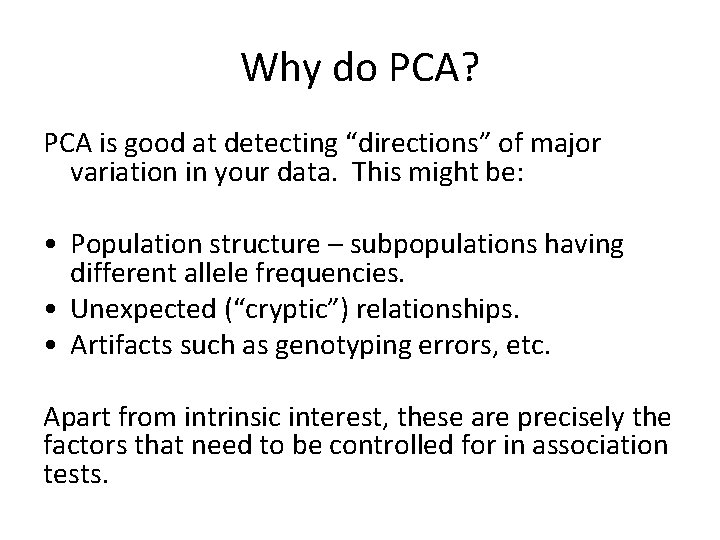 Why do PCA? PCA is good at detecting “directions” of major variation in your