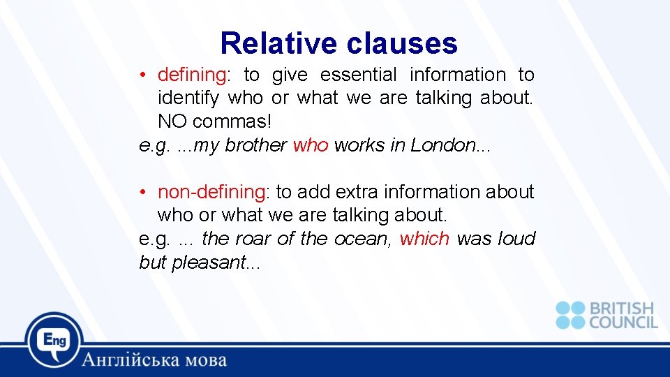 Relative clauses • defining: to give essential information to identify who or what we