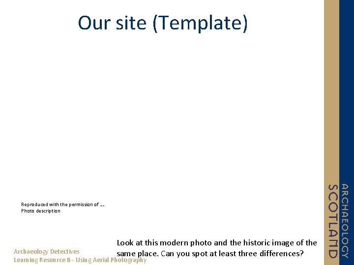 Our site (Template) Reproduced with the permission of …. Photo description Look at this