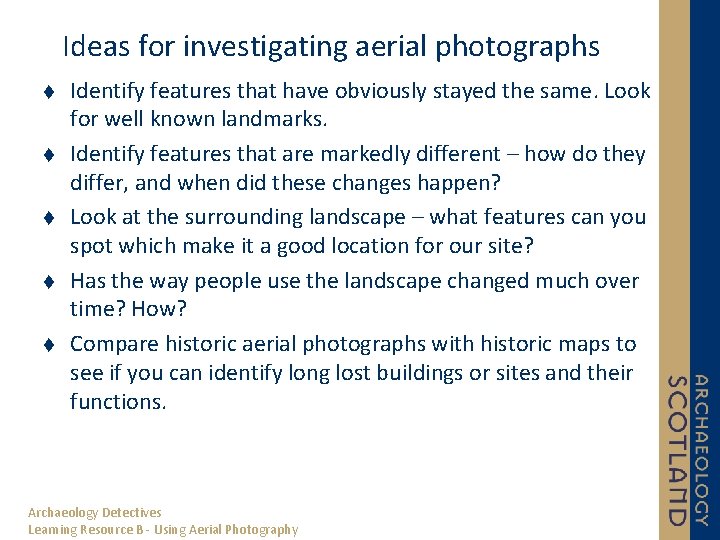 Ideas for investigating aerial photographs Identify features that have obviously stayed the same. Look