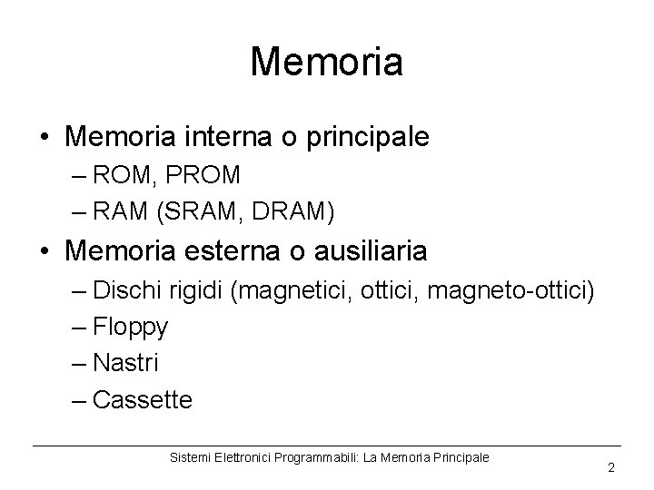 Memoria • Memoria interna o principale – ROM, PROM – RAM (SRAM, DRAM) •