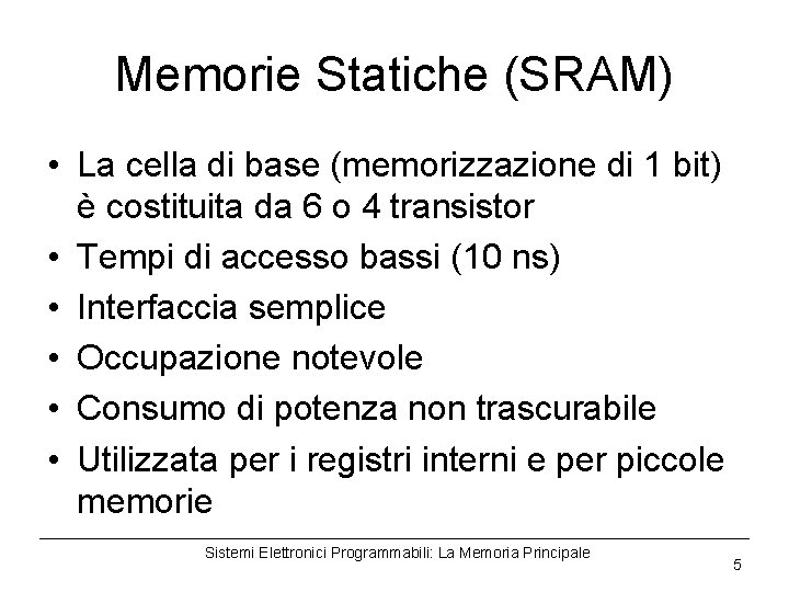 Memorie Statiche (SRAM) • La cella di base (memorizzazione di 1 bit) è costituita