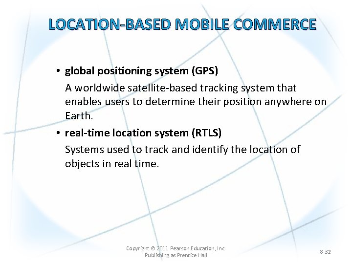 LOCATION-BASED MOBILE COMMERCE • global positioning system (GPS) A worldwide satellite-based tracking system that