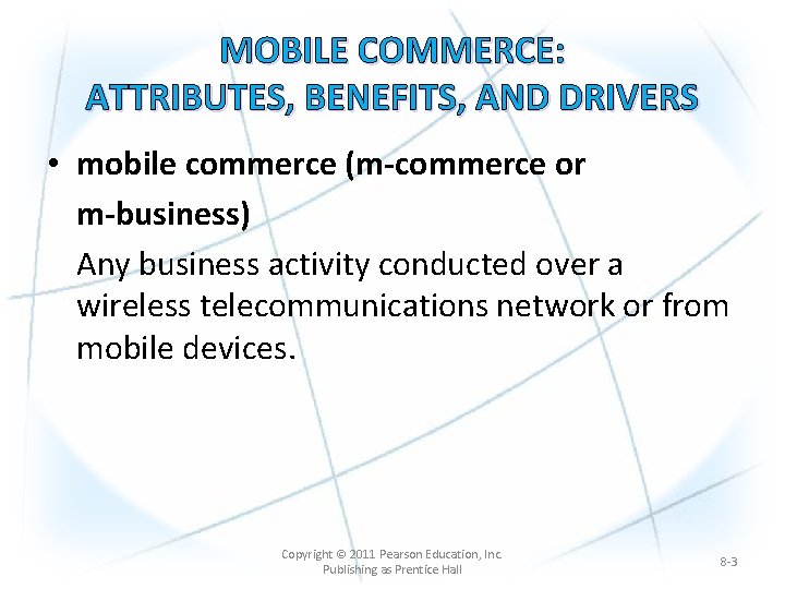 MOBILE COMMERCE: ATTRIBUTES, BENEFITS, AND DRIVERS • mobile commerce (m-commerce or m-business) Any business