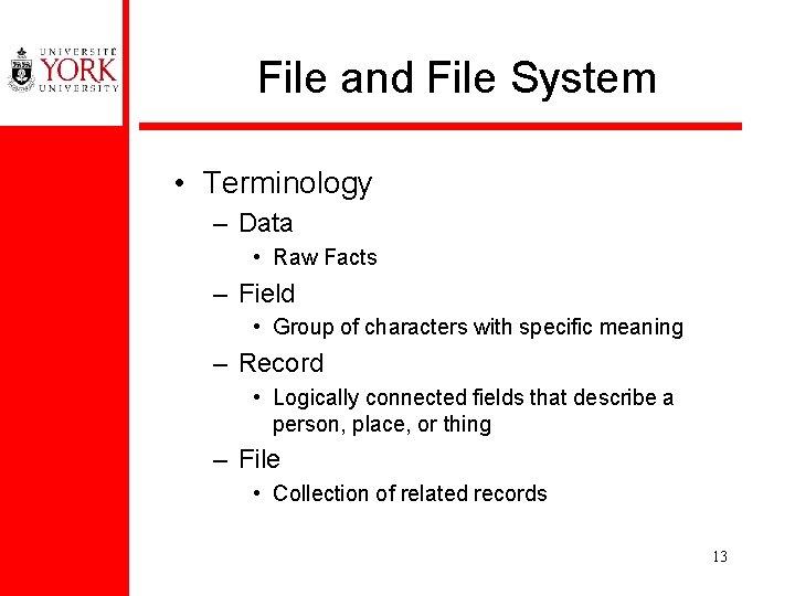 File and File System • Terminology – Data • Raw Facts – Field •