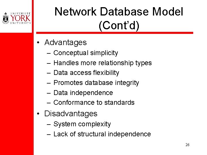 Network Database Model (Cont’d) • Advantages – – – Conceptual simplicity Handles more relationship