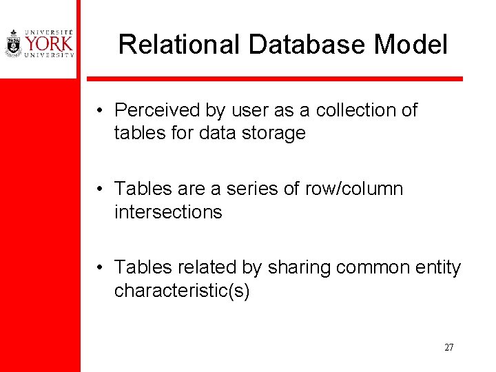 Relational Database Model • Perceived by user as a collection of tables for data