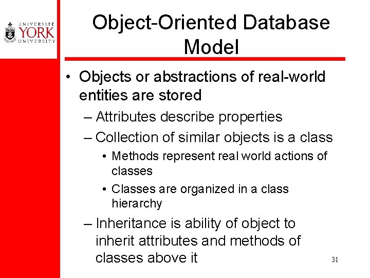Object-Oriented Database Model • Objects or abstractions of real-world entities are stored – Attributes