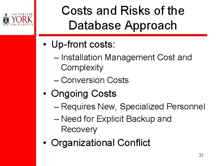 Costs and Risks of the Database Approach • Up-front costs: – Installation Management Cost