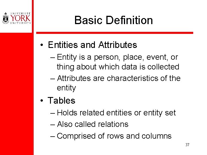 Basic Definition • Entities and Attributes – Entity is a person, place, event, or