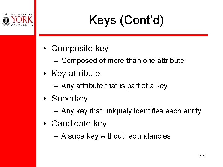 Keys (Cont’d) • Composite key – Composed of more than one attribute • Key