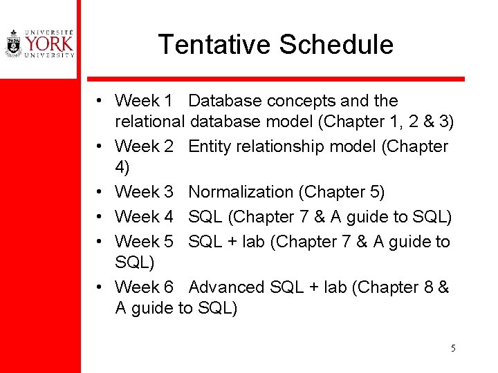 Tentative Schedule • Week 1 Database concepts and the relational database model (Chapter 1,