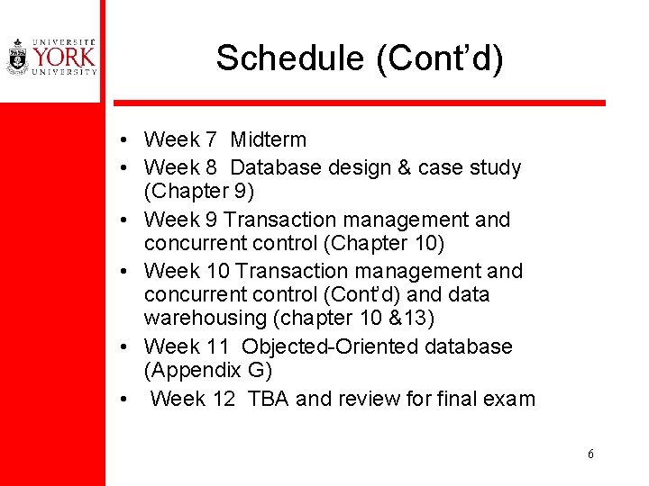 Schedule (Cont’d) • Week 7 Midterm • Week 8 Database design & case study