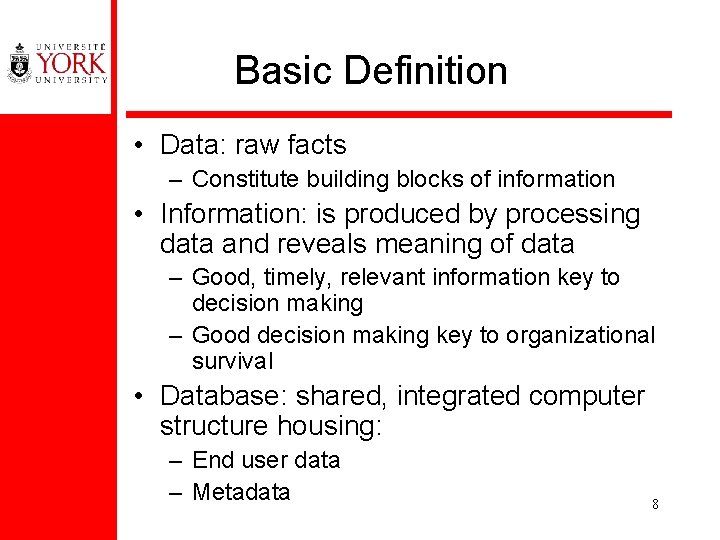 Basic Definition • Data: raw facts – Constitute building blocks of information • Information: