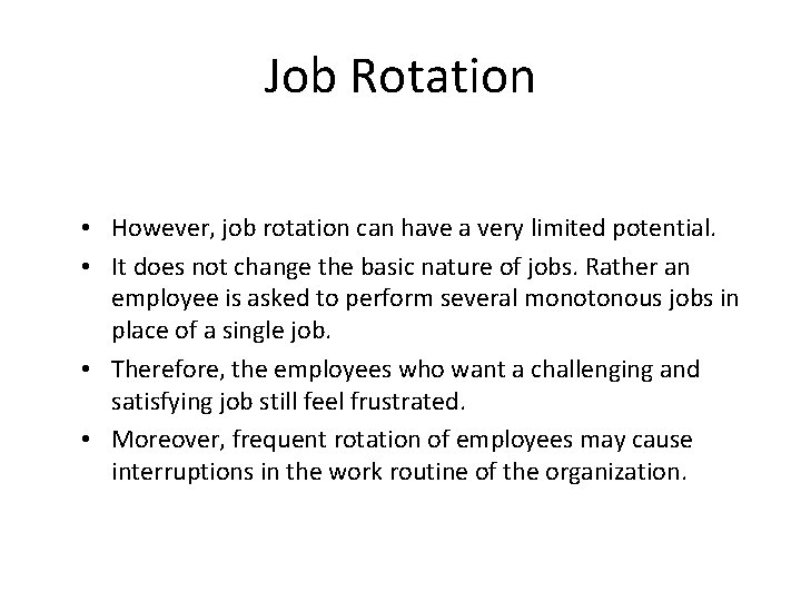 Job Rotation • However, job rotation can have a very limited potential. • It