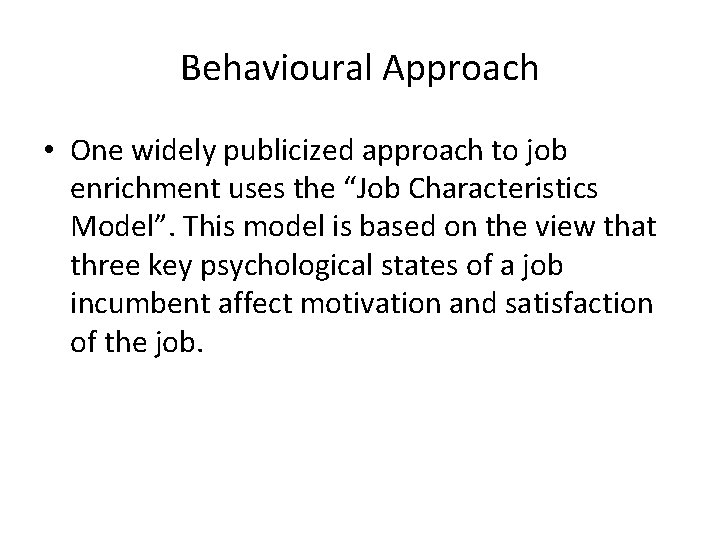 Behavioural Approach • One widely publicized approach to job enrichment uses the “Job Characteristics