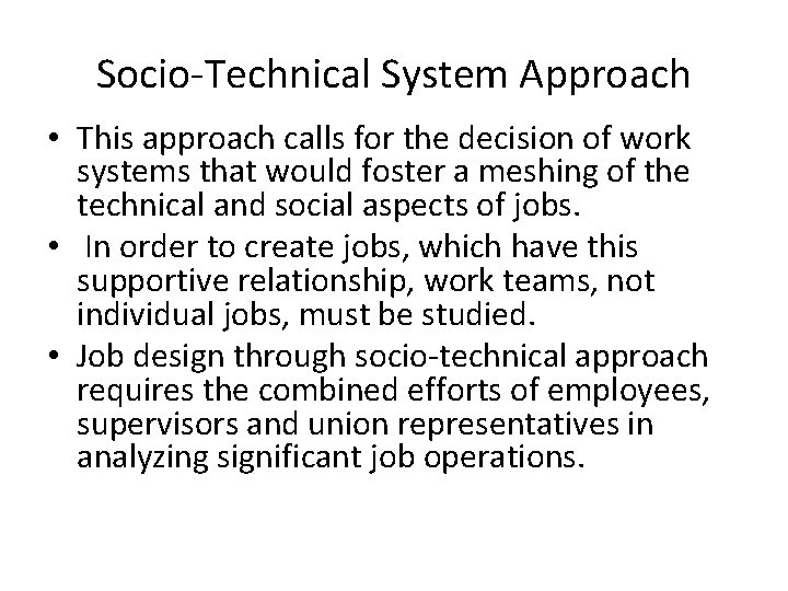 Socio-Technical System Approach • This approach calls for the decision of work systems that