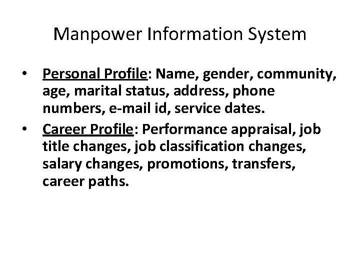 Manpower Information System • Personal Profile: Name, gender, community, age, marital status, address, phone