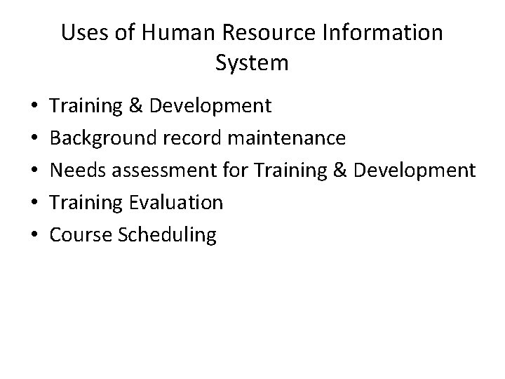 Uses of Human Resource Information System • • • Training & Development Background record