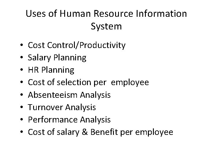Uses of Human Resource Information System • • Cost Control/Productivity Salary Planning HR Planning