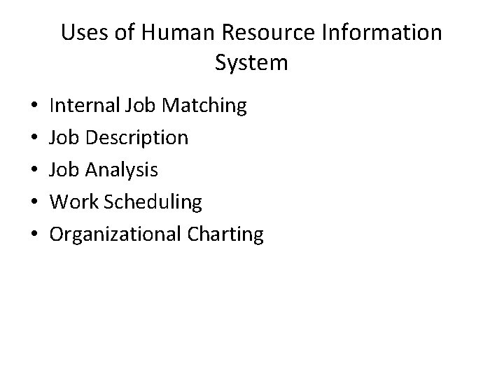 Uses of Human Resource Information System • • • Internal Job Matching Job Description