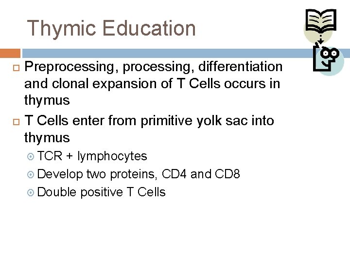 Thymic Education Preprocessing, differentiation and clonal expansion of T Cells occurs in thymus T