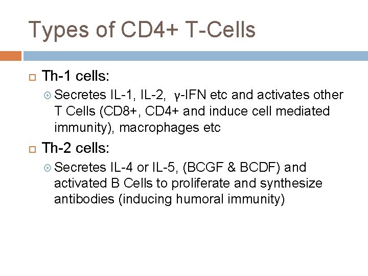 Types of CD 4+ T-Cells Th-1 cells: IL-1, IL-2, γ-IFN etc and activates other