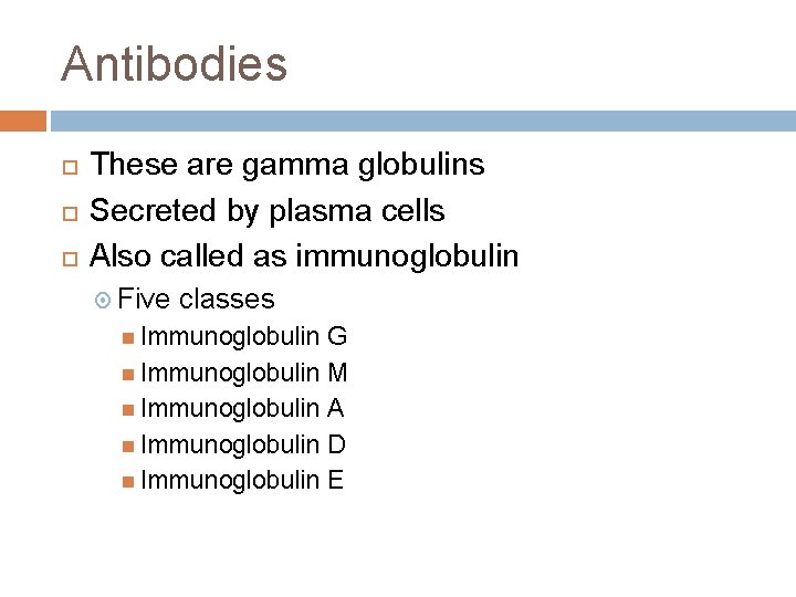 Antibodies These are gamma globulins Secreted by plasma cells Also called as immunoglobulin Five